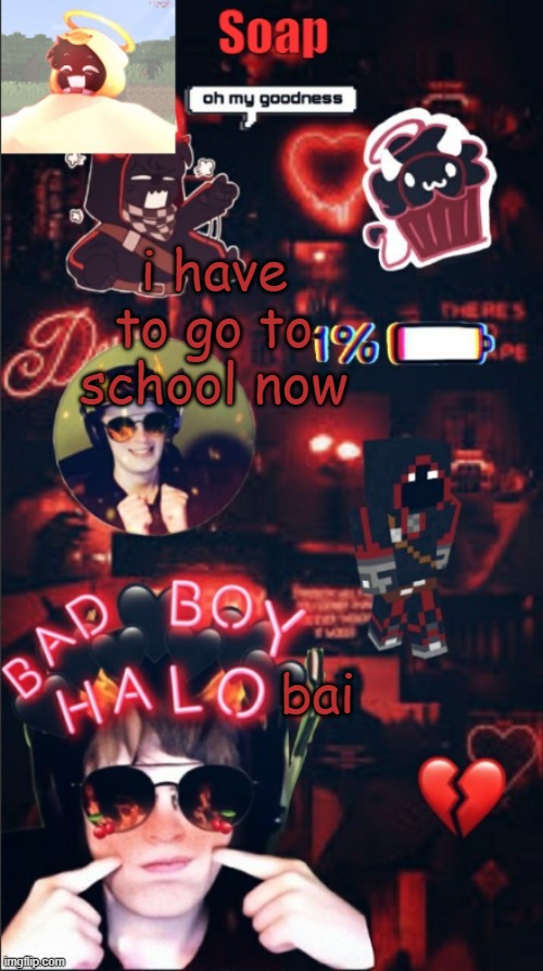 soap bbh temp 2.0 | i have to go to school now; bai | image tagged in soap bbh temp 2 0 ty yachi | made w/ Imgflip meme maker