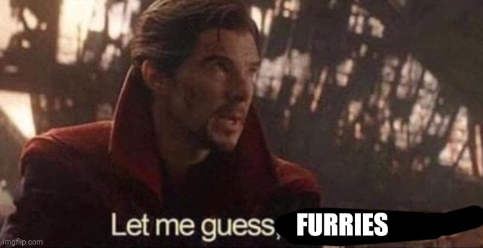 Let me guess, your home? | FURRIES | image tagged in let me guess your home | made w/ Imgflip meme maker