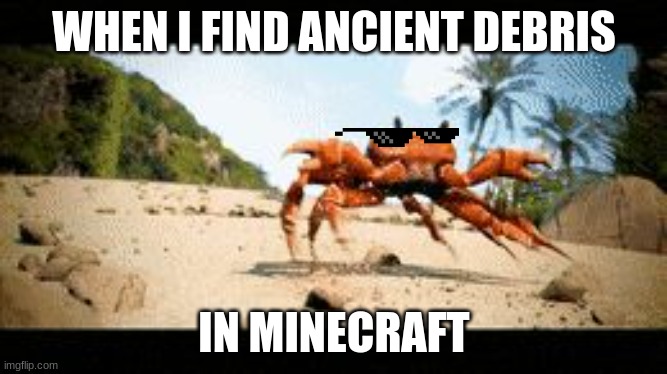 My best day in minecraft | WHEN I FIND ANCIENT DEBRIS; IN MINECRAFT | image tagged in crab rave gif | made w/ Imgflip meme maker
