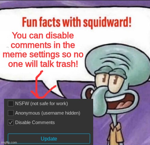 Its a good idea, try it | You can disable comments in the meme settings so no one will talk trash! | image tagged in fun facts with squidward,try it,comments,imgflip comments,disable,meme | made w/ Imgflip meme maker