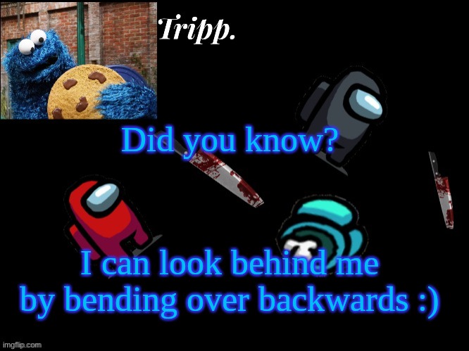 True fact about me | Did you know? I can look behind me by bending over backwards :) | image tagged in floating in dead space tripp | made w/ Imgflip meme maker