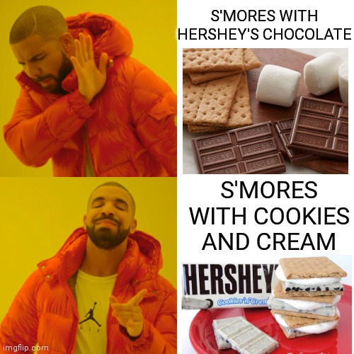 SOO MUCH BETTER WITH COOKIES AND CREAM! | S'MORES WITH HERSHEY'S CHOCOLATE; S'MORES WITH COOKIES AND CREAM | image tagged in memes,drake hotline bling,s'mores,chocolate,campfire,camping | made w/ Imgflip meme maker