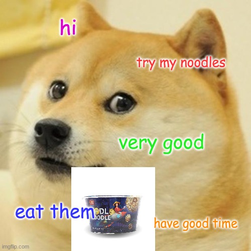 DOGE NOODELS |  hi; try my noodles; very good; eat them; have good time | image tagged in memes,doge,noodles,dogecoin | made w/ Imgflip meme maker