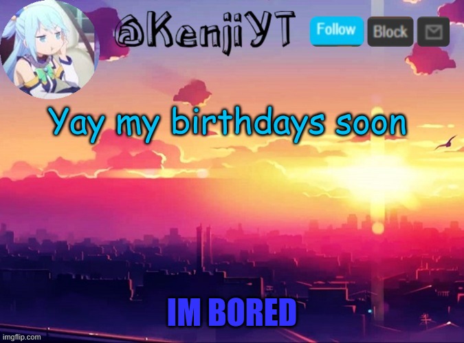 . | Yay my birthdays soon | image tagged in i know,no one gives a fck | made w/ Imgflip meme maker