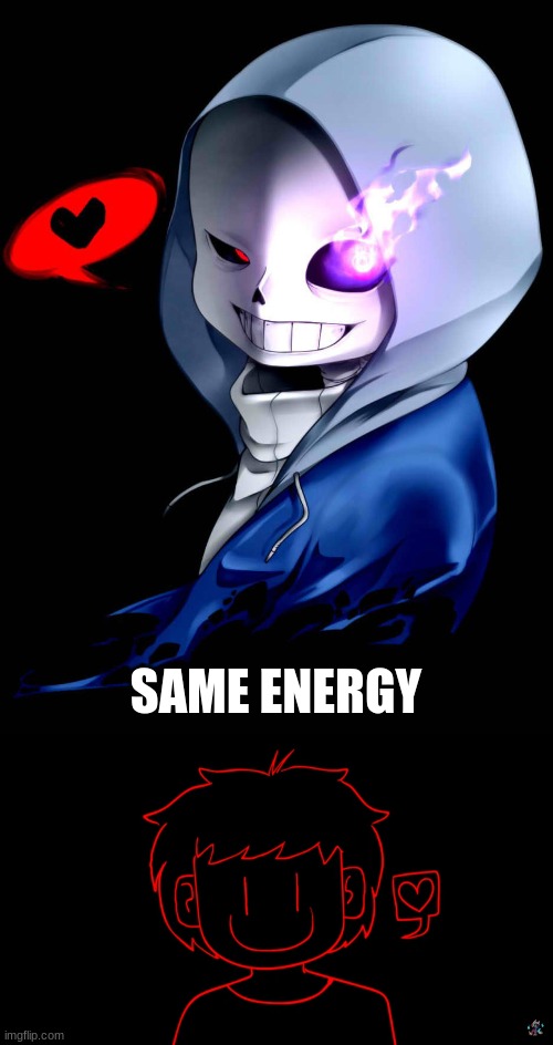 SAME ENERGY | image tagged in dust sans | made w/ Imgflip meme maker