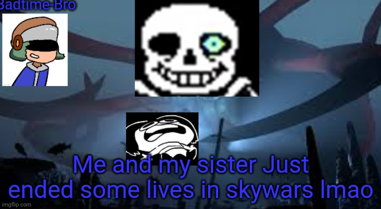 Thank the gods for giving us pearls | Me and my sister Just ended some lives in skywars lmao | image tagged in badtime-bro's new announcement | made w/ Imgflip meme maker