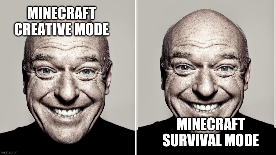 Dean Norris's reaction | MINECRAFT CREATIVE MODE; MINECRAFT SURVIVAL MODE | image tagged in dean norris's reaction | made w/ Imgflip meme maker
