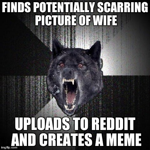 Insanity Wolf | image tagged in memes,insanity wolf,AdviceAnimals | made w/ Imgflip meme maker