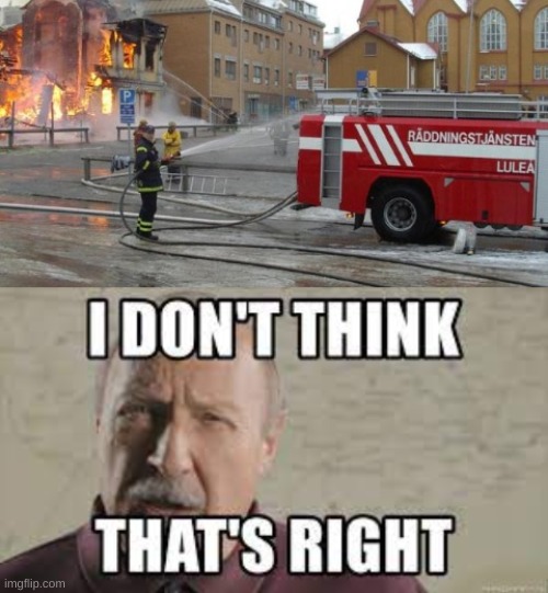 Good effort! | image tagged in funny,fire truck,firefighter,water,memes,you had one job | made w/ Imgflip meme maker