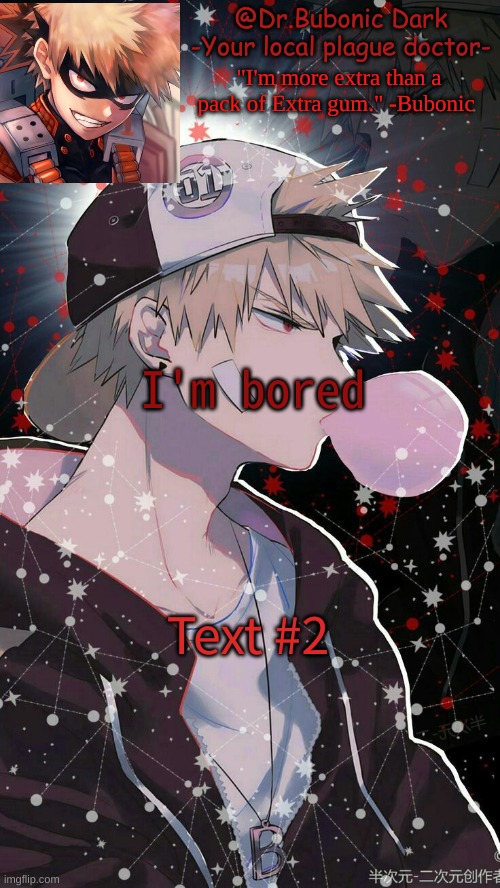 Ye | I'm bored; Text #2 | image tagged in bubonics 2nd bakugou temp | made w/ Imgflip meme maker