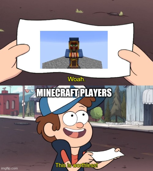 This is Worthless | MINECRAFT PLAYERS | image tagged in this is worthless | made w/ Imgflip meme maker