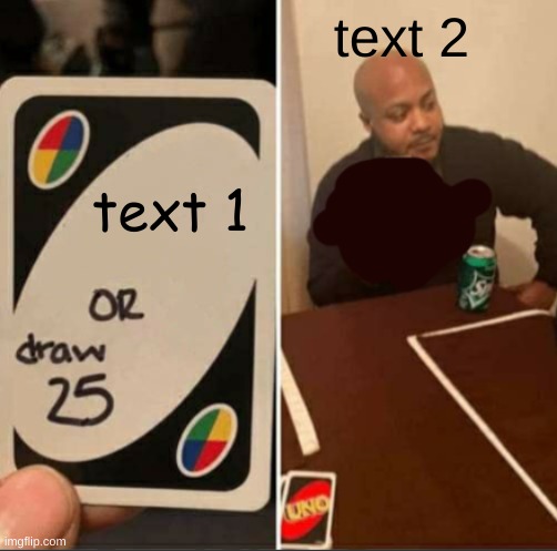 new temp its called Uno draw 25 but he dosent | text 2; text 1 | image tagged in uno draw 25 but he dosent | made w/ Imgflip meme maker