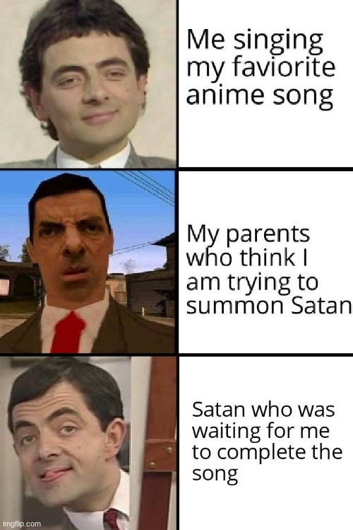 I have summon a demon..... | image tagged in mr bean,meme,anime | made w/ Imgflip meme maker