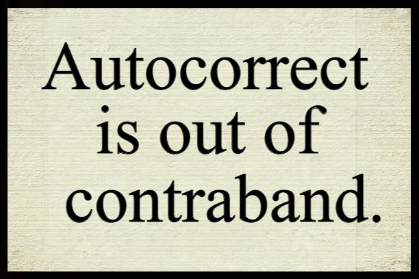 Makes Cents |  Autocorrect; is out of   contraband. | image tagged in autocorrect,irony,word play,fun | made w/ Imgflip meme maker