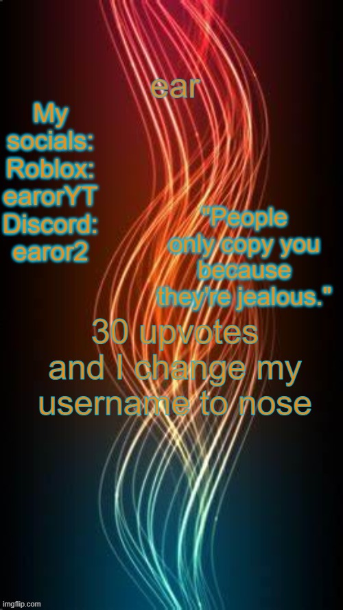 i will | 30 upvotes and I change my username to nose | image tagged in a temp | made w/ Imgflip meme maker