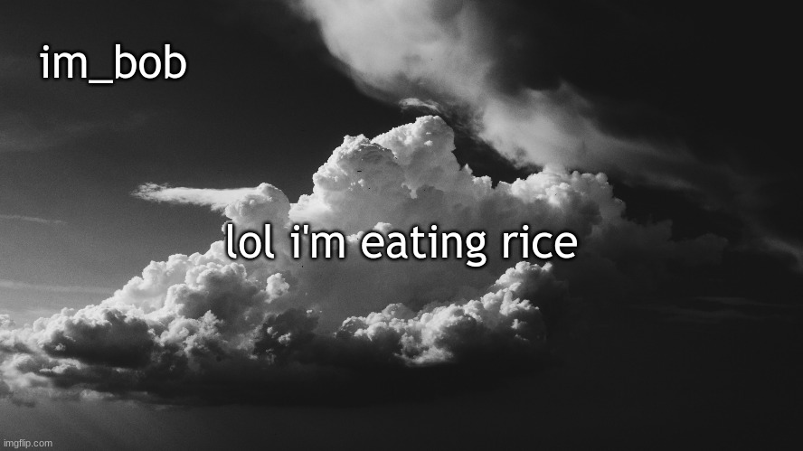 r i c e | lol i'm eating rice | image tagged in stop reading the tags | made w/ Imgflip meme maker