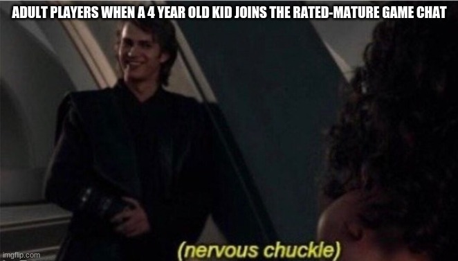 instead of saying something parental, the grown-ups go "okkkk"-mode | ADULT PLAYERS WHEN A 4 YEAR OLD KID JOINS THE RATED-MATURE GAME CHAT | image tagged in nervous chuckle,online gaming,gaming,videogames,star wars memes,anakin skywalker | made w/ Imgflip meme maker