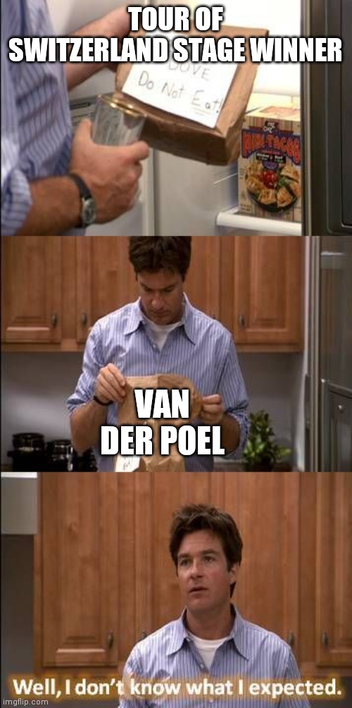 I don't Know What I Expected | TOUR OF SWITZERLAND STAGE WINNER; VAN DER POEL | image tagged in i don't know what i expected,pelotonmemes | made w/ Imgflip meme maker