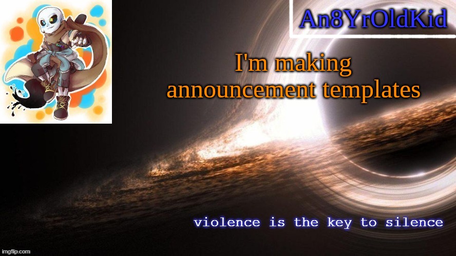 An8YrOldKid Announcement Template v2 | I'm making announcement templates | image tagged in an8yroldkid announcement template v2 | made w/ Imgflip meme maker