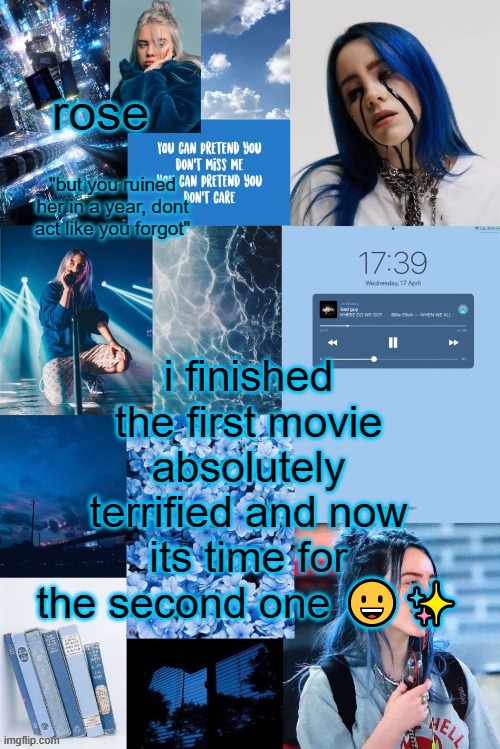 roses billie temp | i finished the first movie absolutely terrified and now its time for the second one 😀✨ | image tagged in roses billie temp | made w/ Imgflip meme maker