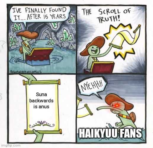 #Haikyuu Fans | Suna backwards is anus; HAIKYUU FANS | image tagged in memes,the scroll of truth | made w/ Imgflip meme maker