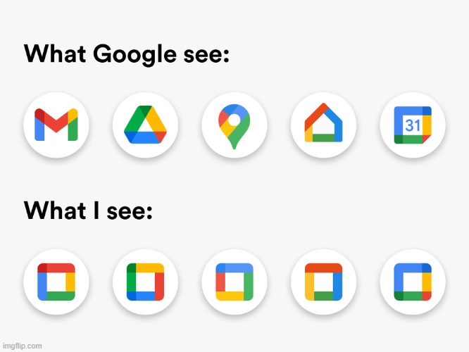 Google New Icons | image tagged in funny,google,repost,google icons,true,relateable | made w/ Imgflip meme maker