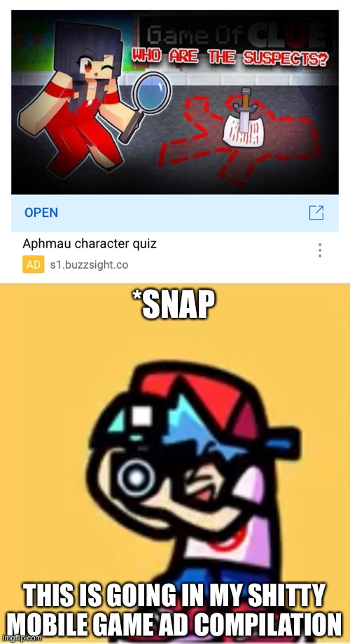 *SNAP; THIS IS GOING IN MY SHITTY MOBILE GAME AD COMPILATION | made w/ Imgflip meme maker