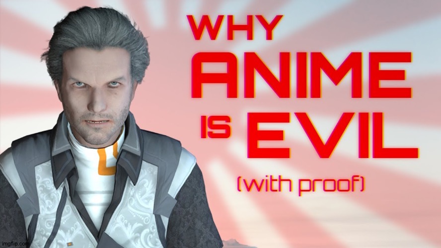 Why ANIME is EVIL (with proof) | image tagged in why anime is evil with proof | made w/ Imgflip meme maker