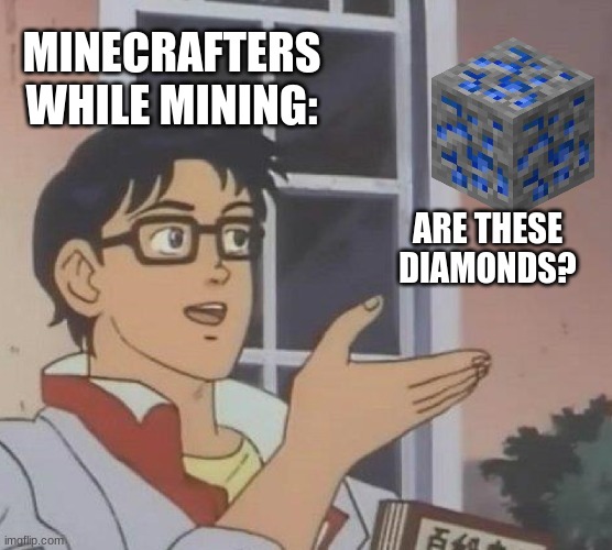 I don't get how people mistake lapis and diamonds. | MINECRAFTERS WHILE MINING:; ARE THESE DIAMONDS? | image tagged in memes,is this a pigeon,diamonds,minecraft | made w/ Imgflip meme maker