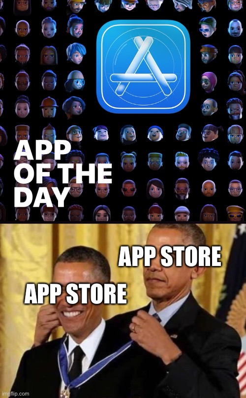 This Is My First Meme | APP STORE; APP STORE | image tagged in obama | made w/ Imgflip meme maker
