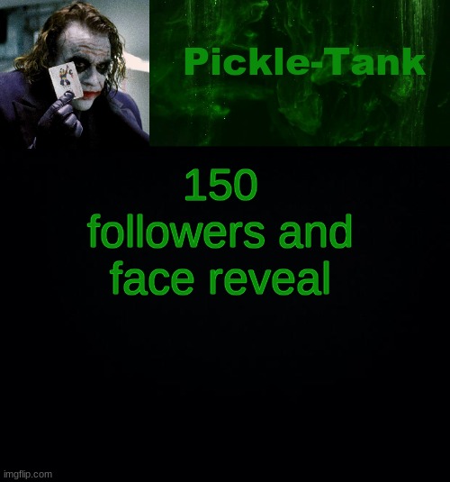 haha not even close | 150 followers and face reveal | image tagged in pickle-tank but he's a joker | made w/ Imgflip meme maker