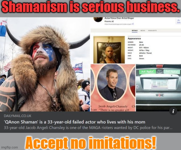I am a real Shamanist | Shamanism is serious business. Accept no imitations! | image tagged in qanon shaman,fake,cultural appropriation,white supremacy | made w/ Imgflip meme maker