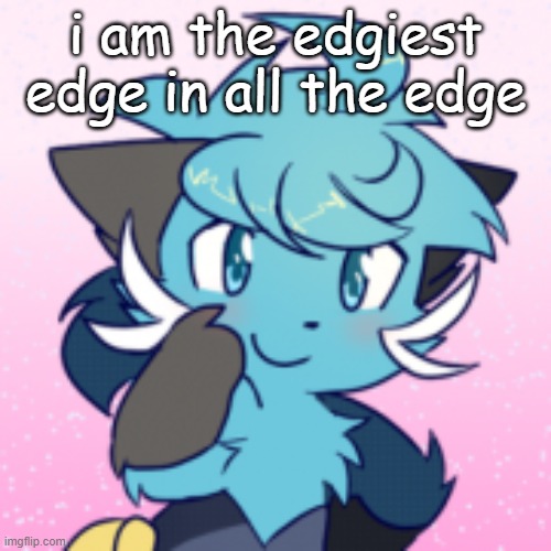 whoever disagrees, fight me | i am the edgiest edge in all the edge | made w/ Imgflip meme maker