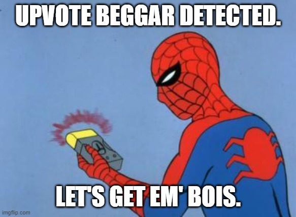 spiderman detector | UPVOTE BEGGAR DETECTED. LET'S GET EM' BOIS. | image tagged in spiderman detector | made w/ Imgflip meme maker