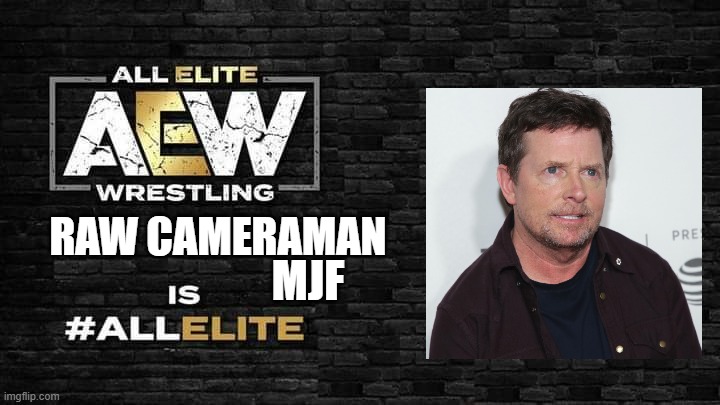 Is all elite | RAW CAMERAMAN; MJF | image tagged in is all elite | made w/ Imgflip meme maker