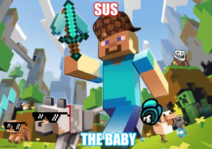 Minecraft  | SUS; THE BABY | image tagged in minecraft | made w/ Imgflip meme maker