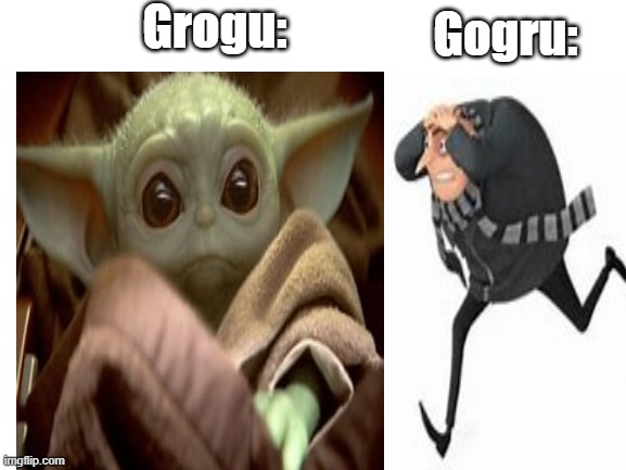 grogu gogru |  Grogu:; Gogru: | image tagged in grogu,memes,the mandalorian,despicable me,gru meme,funny | made w/ Imgflip meme maker