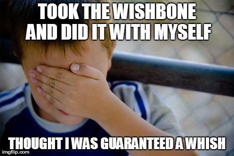 Confession Kid Meme | TOOK THE WISHBONE AND DID IT WITH MYSELF THOUGHT I WAS GUARANTEED A WHISH | image tagged in memes,confession kid,AdviceAnimals | made w/ Imgflip meme maker