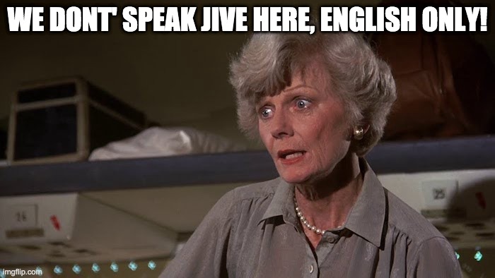 No talking Jive here - rohb/rupe | WE DONT' SPEAK JIVE HERE, ENGLISH ONLY! | image tagged in jive,no talking in memes | made w/ Imgflip meme maker