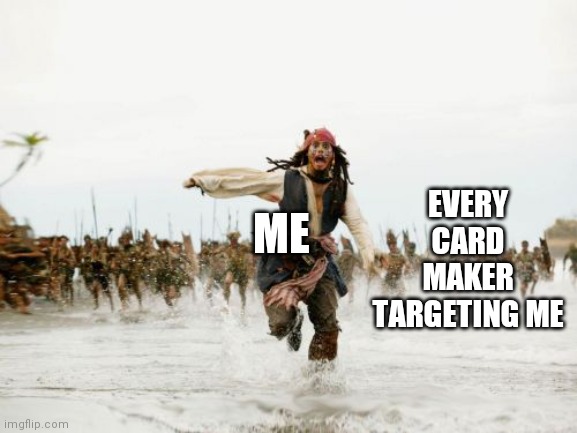 Jack Sparrow Being Chased | EVERY CARD MAKER TARGETING ME; ME | image tagged in memes,jack sparrow being chased | made w/ Imgflip meme maker