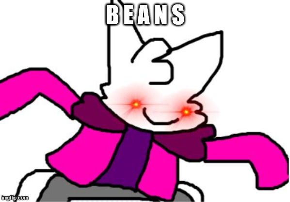 B E A N S | B E A N S | image tagged in beans | made w/ Imgflip meme maker