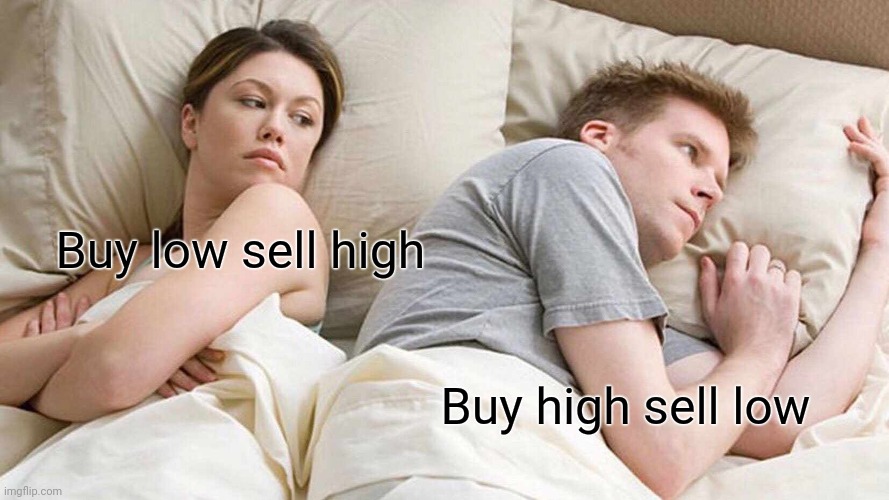 Buy high | Buy low sell high; Buy high sell low | image tagged in memes,i bet he's thinking about other women | made w/ Imgflip meme maker