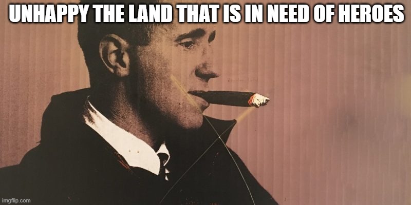 Bertolt Brecht | UNHAPPY THE LAND THAT IS IN NEED OF HEROES | image tagged in bertolt brecht | made w/ Imgflip meme maker