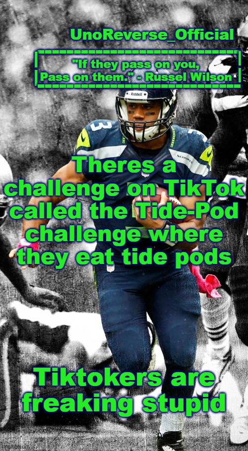 Uno's Russel Wilson temp | Theres a challenge on TikTok called the Tide-Pod challenge where they eat tide pods; Tiktokers are freaking stupid | image tagged in uno's russel wilson temp | made w/ Imgflip meme maker