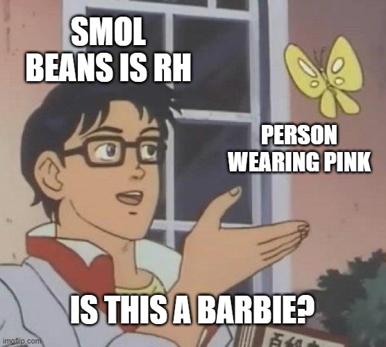 Is This A Pigeon | SMOL BEANS IS RH; PERSON WEARING PINK; IS THIS A BARBIE? | image tagged in memes,is this a pigeon | made w/ Imgflip meme maker