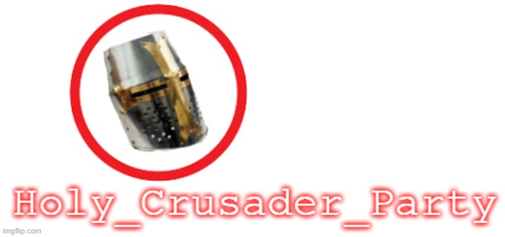 https://imgflip.com/memegenerator/323445641/HolyCrusaderParty-Official-Logo | image tagged in holy_crusader_party official logo | made w/ Imgflip meme maker