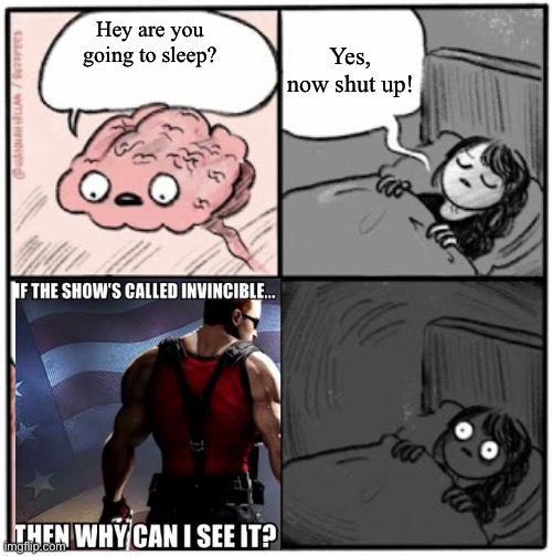 Invisible | Yes, now shut up! Hey are you going to sleep? | image tagged in brain before sleep | made w/ Imgflip meme maker