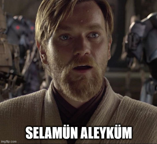 Obi Wan Hello There | SELAMÜN ALEYKÜM | image tagged in obi wan hello there | made w/ Imgflip meme maker