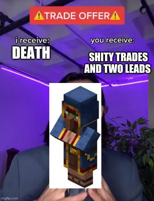 If u donate me a free upvote then u will receive good wandering trader trades | SHITY TRADES AND TWO LEADS; DEATH | image tagged in trade offer | made w/ Imgflip meme maker
