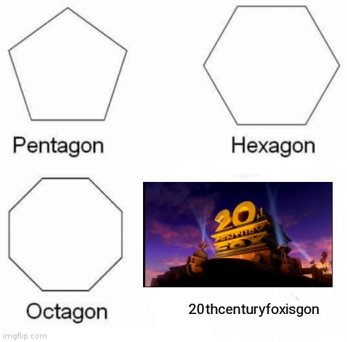 based on a true thing Disney did | 20thcenturyfoxisgon | image tagged in memes,pentagon hexagon octagon | made w/ Imgflip meme maker